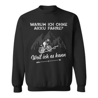 Warum Ich Ohne Akku Fahre Weil Ich Es Kann” Sweatshirt - Seseable