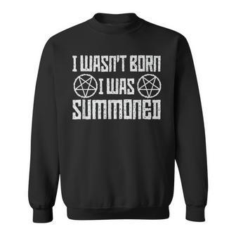 I Wasn't Born I Was Summoned Goth Demonic Humor Sweatshirt - Thegiftio UK