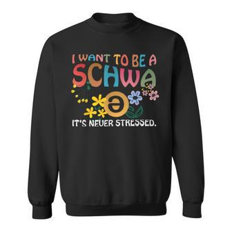 Wave I Want To Be A Schwa It's Never Stressed Sweatshirt - Seseable