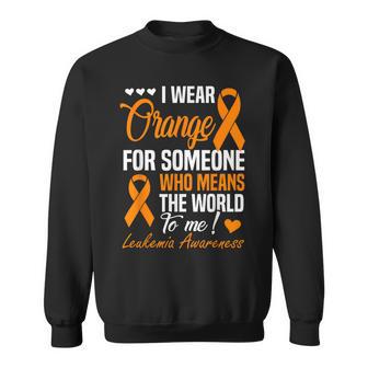 I Wear Orange For Someone Who Means World To Me Leukemia Sweatshirt - Monsterry