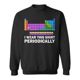 I Wear This Periodically Periodic Table Chemistry Pun Sweatshirt - Monsterry CA