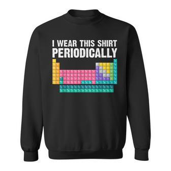 I Wear This Periodically Periodic Table Chemistry Pun Sweatshirt - Thegiftio UK