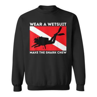 Wear A Wetsuit Make The Shark Chew Scuba Diving & Diver Sweatshirt - Monsterry DE
