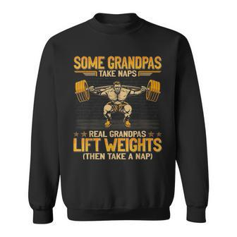 Weightlifting Some Grandpas Take Naps Real Grandpas Lift Sweatshirt - Thegiftio