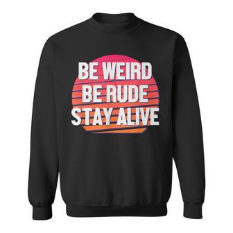 Be Weird Be Rude Stay Alive Murderino Sweatshirt - Monsterry CA