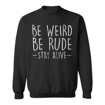 Be Weird Be Rude Stay Alive True Crime Sweatshirt - Monsterry DE