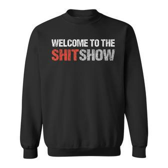Welcome To The Shit Show Vulgar Profanity Adult Humor Sweatshirt - Monsterry DE