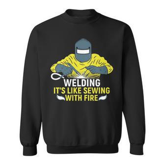Welding It's Like Sewing With Fire Sweatshirt | Mazezy