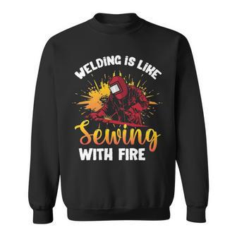 Welding Is Like Sewing With Fire Welder Sweatshirt | Mazezy