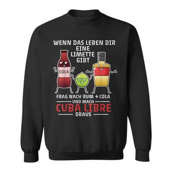 Wenn Das Leben Dir Eine Limette Gibt Frag Nach Cuba Libre S Sweatshirt - Seseable