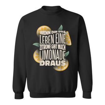 Wenn Dir Das Leben Lemon Gibt Mach Limonade Draus Sweatshirt - Geschenkecke