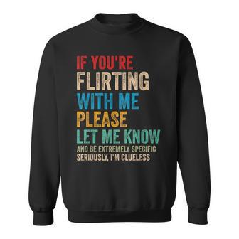 Wenn Du Mit Mir Flirtest Lass Es Bitte Wissen Und Sei Extrem Sweatshirt - Seseable