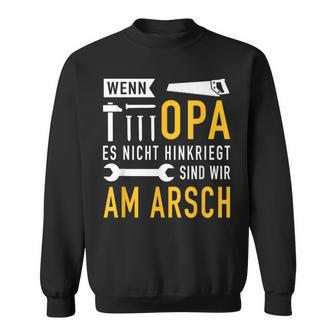 Wenn Opa Es Nicht Hinkriegt Sind Wir Am Arsch Wenn Opa Es S Sweatshirt - Seseable