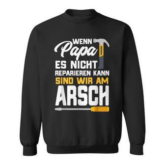 Wenn Papa Es Nicht Reparieren Kann Papa Craftsman S Sweatshirt - Seseable