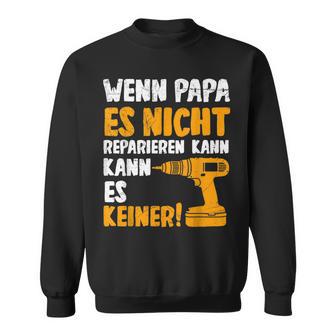 Wenn Papa Es Nicht Reparieren Kann Es Keinenater S Sweatshirt - Geschenkecke