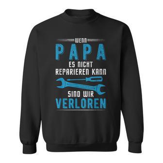 Wenn Papa Es Nicht Reparieren Kann Sind Wirerloren German Langu S Sweatshirt - Geschenkecke