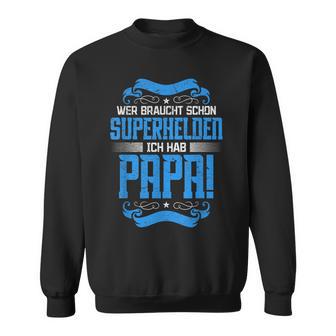 Wer Braucht Schon Superhelden Ich Hab Papa Sweatshirt - Geschenkecke