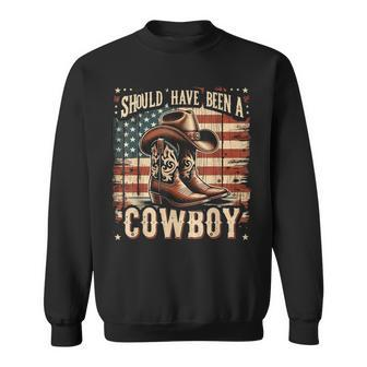 Western Cowboy Hat Boots I Should Have Been A Cowboy Sweatshirt - Seseable