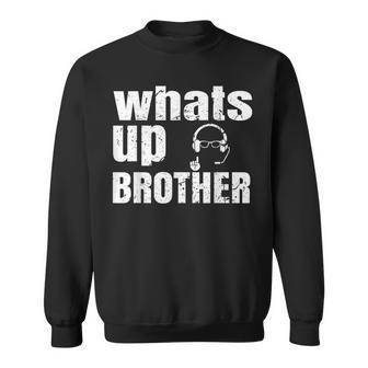 Whats Up Brother Streamer Whats Up Whatsup Brother Sweatshirt - Thegiftio UK