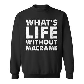 Whats Life Without Macrame Macrame Sweatshirt - Monsterry CA