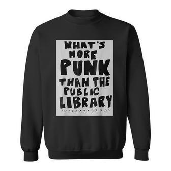 What's More Punk Than The Public Library Book Lover Sweatshirt - Monsterry