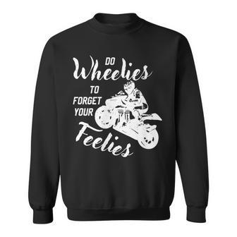 Do Wheelies To Forget Your Feelies Motorcycle Sweatshirt - Monsterry