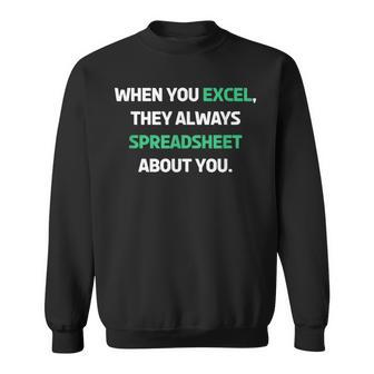 When You Excel They Always Spreadsheet About You Sweatshirt - Thegiftio UK