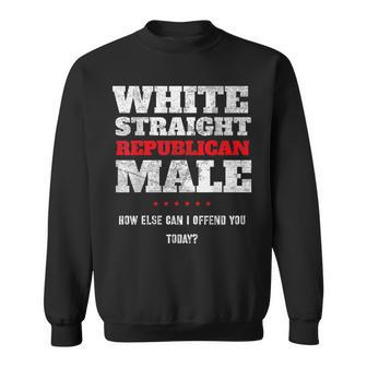 White Straight Republican Male How Else Can I Offend Sweatshirt - Monsterry UK