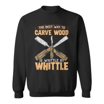 Whittle By Whittle Whittling Pun Sweatshirt | Mazezy