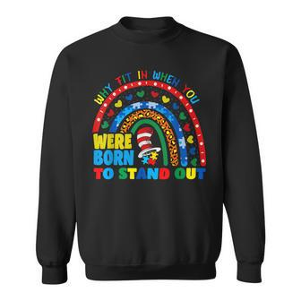 Why Fit In When You Were Born To Stand Out Autism Rainbow Sweatshirt - Monsterry DE
