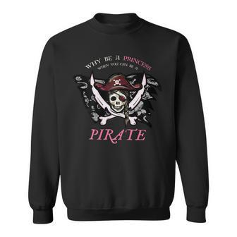 Why Be A Princess When You Can Be A Pirate Sweatshirt - Monsterry DE