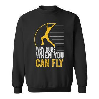 Why Run When You Can Fly Track And Field Pole Vault Jumping Sweatshirt - Monsterry DE