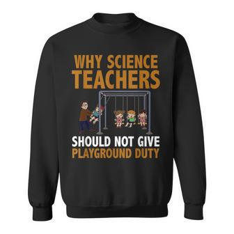 Why Science Teachers Should Not Give Playground Duty Sweatshirt - Monsterry DE