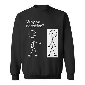 Why So Negative Joke Humor Stick Man Stick Figure Sweatshirt - Monsterry CA