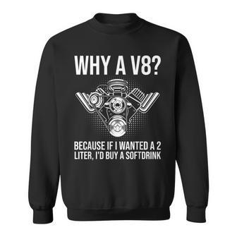 Why A V8 Car Guy Hot Rod V8 Engine Muscle Car Lover Sweatshirt - Seseable