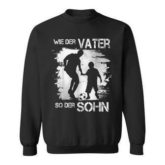 Wie Derater So Der Sohn Gemeinsames Interesse Am Fußball Sweatshirt - Geschenkecke