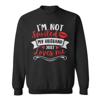 Wife I'm Not Spoiled My Husband Just Loves Me Sweatshirt | Mazezy UK