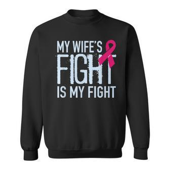 My Wife's Fight Is My Fight Breast Cancer Support Sweatshirt - Monsterry
