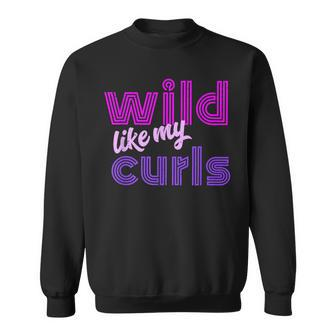 Wild Like My Curls & Cute Curly Haired People Quote Sweatshirt - Monsterry