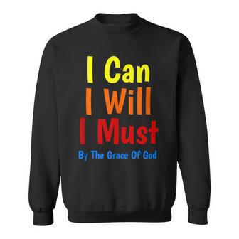 I Can I Will I Must By The Grace Of God Sweatshirt - Monsterry UK