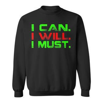 I Can I Will I Must Motivational Inspirational T Sweatshirt - Monsterry UK