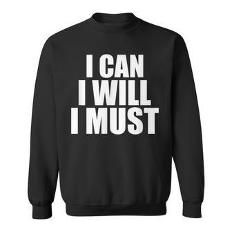 I Can I Will I Must Motivational Positivity Confidence Sweatshirt - Monsterry UK