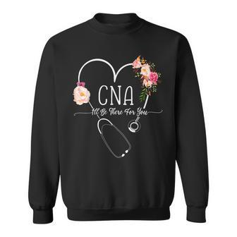 I Will Be There For You Certified Nursing Assistant Cna Sweatshirt - Monsterry AU