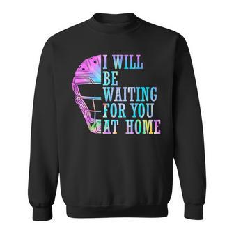 I Will Be Waiting For You At Home Softball Catcher Sweatshirt - Monsterry UK