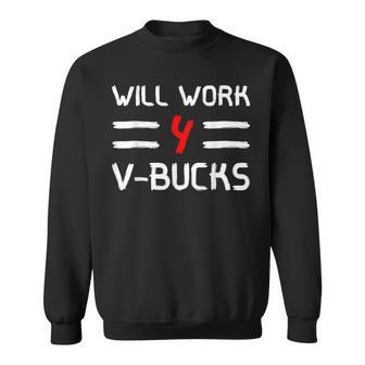 Will Work For V-Bucks Games Humor Sweatshirt - Monsterry