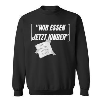 Wir Essen Jetzt Kinder Sarcasm Sayings Sweatshirt - Seseable