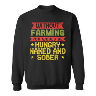 Without Farming Hungry Naked Sober Farm Farmer Sweatshirt - Monsterry UK