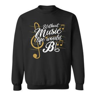 Without Music Life Would B Flat Ii Music Quotes Sweatshirt - Seseable