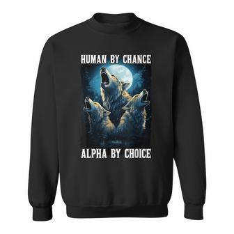 Wolf Human By Chance Alpha By Choice Sweatshirt - Seseable
