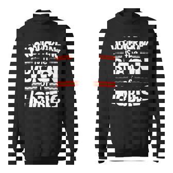 Woodworking Is The Bacon Of Hobbies Sweatshirt | Mazezy